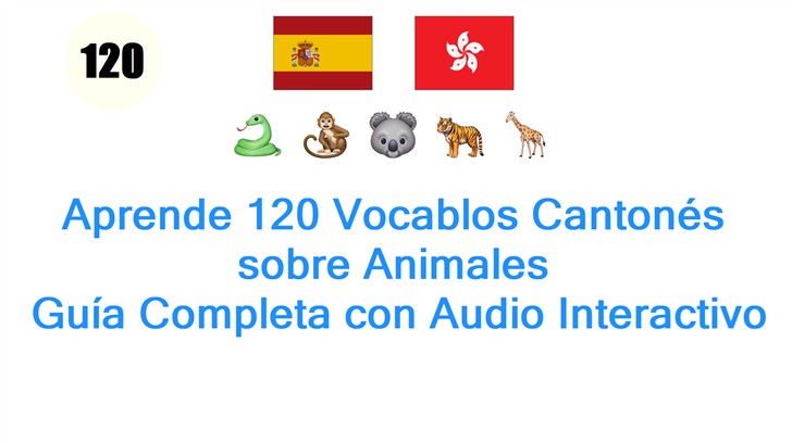 Aprende 120 Vocablos Cantonés sobre Animales: Guía Completa con Audio Interactivo